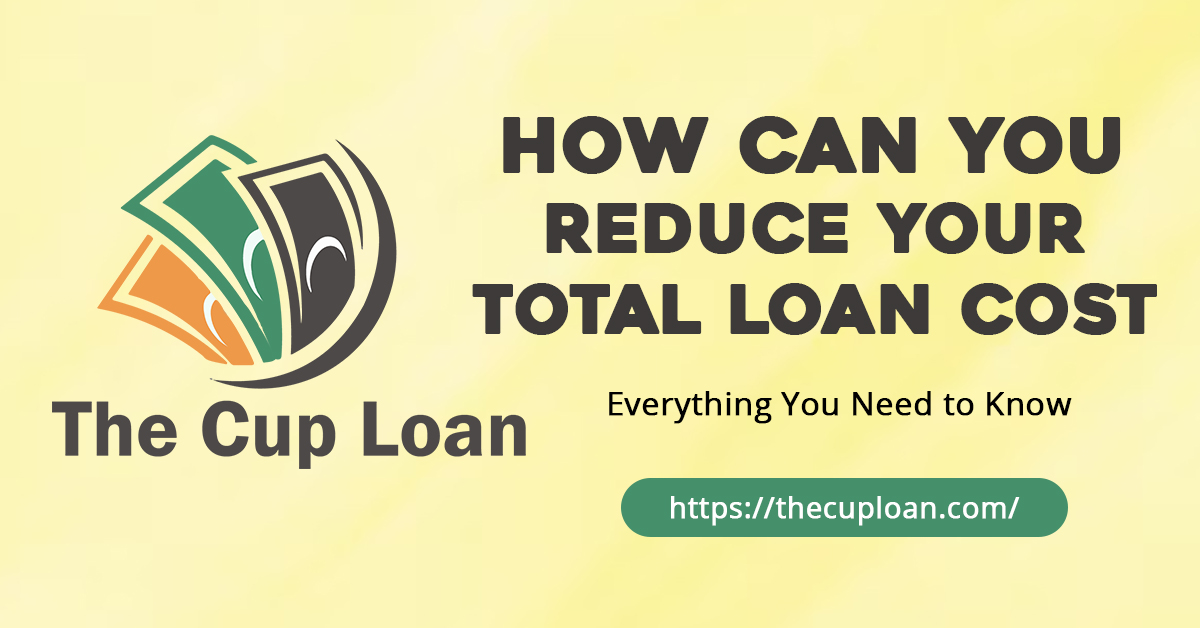 How Can You Reduce Your Total Loan Cost